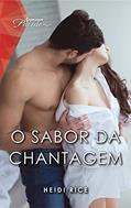 Ler O sabor da chantagem (Harlequin Modern Sexy Livro 14), do autor Heidi Rice Ler O sabor da chantagem (Harlequin Modern Sexy Livro 14), do autor Heidi Rice