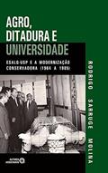 Ler Agro, Ditadura e Universidade: ESALQ-USP e a Modernização Conservadora (1964 a 1985), do autor Rodrigo Sarruge Molina Ler Agro, Ditadura e Universidade: ESALQ-USP e a Modernização Conservadora (1964 a 1985), do autor Rodrigo Sarruge Molina