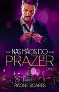 Ler NAS MÃOS DO PRAZER (TRILOGIA PRAZER Livro 1), do autor Raone Soares Ler NAS MÃOS DO PRAZER (TRILOGIA PRAZER Livro 1), do autor Raone Soares