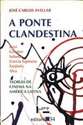 Ler A Ponte Clandestina. Teorias de Cinema na América Latina, do autor José Carlos Avellar Ler A Ponte Clandestina. Teorias de Cinema na América Latina, do autor José Carlos Avellar