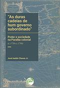Ler As duras cadeias de hum governo subordinado: poder e sociedade na Paraíba Colonial (c.1756-c.1799), do autor José Inaldo Chaves Junior Ler As duras cadeias de hum governo subordinado: poder e sociedade na Paraíba Colonial (c.1756-c.1799), do autor José Inaldo Chaves Junior
