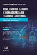 Ler O consentimento e o tratamento de informações pessoais de trabalhadores subordinados: uma análise sob a ótica da proteção cooperativa de dados pessoais, do autor Ricardo Galvão de Sousa Lins Ler O consentimento e o tratamento de informações pessoais de trabalhadores subordinados: uma análise sob a ótica da proteção cooperativa de dados pessoais, do autor Ricardo Galvão de Sousa Lins