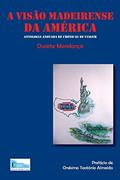 Ler A visao madeirense da America: Antologia anotada de cronicas de viagem, do autor Telesforo Rafael Afonso; Manuel Gomes Abreu; Jose Antonio Goncalves Ler A visao madeirense da America: Antologia anotada de cronicas de viagem, do autor Telesforo Rafael Afonso; Manuel Gomes Abreu; Jose Antonio Goncalves