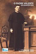 Ler O Padre Valente da Boaventura, do autor Aires Dos Passos Vieira Ler O Padre Valente da Boaventura, do autor Aires Dos Passos Vieira