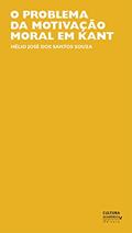 Ler O problema da motivação moral em Kant, do autor Hélio José dos Santos e Souza Ler O problema da motivação moral em Kant, do autor Hélio José dos Santos e Souza