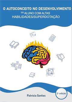O AUTOCONCEITO NO DESENVOLVIMENTO DO ALUNO COM ALTAS HABILIDADES/SUPERDOTAÇÃO, do autor Patrícia Santos