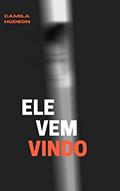 Ler Ele vem vindo, do autor Camila Hudson Ler Ele vem vindo, do autor Camila Hudson