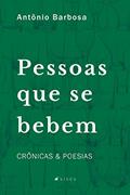 Ler Pessoas que se bebem: Crônicas e Poesias, do autor Antônio Barbosa Ler Pessoas que se bebem: Crônicas e Poesias, do autor Antônio Barbosa