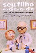 Ler Seu Filho no Dia-a-Dia. Dicas de Um Pediatra Experiente, do autor Antonio Marcio J. Lisboa