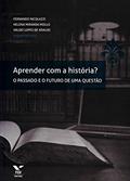 Ler Aprender com a História? O Passado e o Futuro de Uma Questão, do autor Valdei Lopes de Araujo; Helena Miranda Mollo; Fernando Nicolazzi Ler Aprender com a História? O Passado e o Futuro de Uma Questão, do autor Valdei Lopes de Araujo; Helena Miranda Mollo; Fernando Nicolazzi