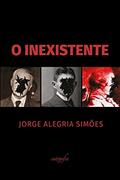Ler O Inexistente, do autor Jorge Alegria Simões Ler O Inexistente, do autor Jorge Alegria Simões
