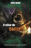 Ler O Olhar de Caronte (O Vértice Livro 1), do autor Jhon Mark Ler O Olhar de Caronte (O Vértice Livro 1), do autor Jhon Mark