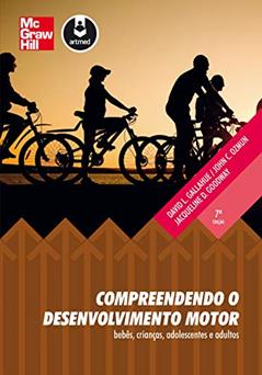 Compreendendo o Desenvolvimento Motor: Bebês, Crianças, Adolescentes e Adultos, do autor David Gallahue; John C. Ozmun; Jacqueline D. Goodway