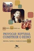 Ler Provocar rupturas, construir o reino - Memória, martírio e missão de Vicente Cañas, do autor Paulo Suess Ler Provocar rupturas, construir o reino - Memória, martírio e missão de Vicente Cañas, do autor Paulo Suess