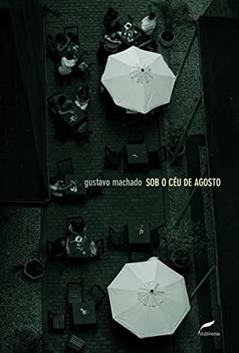 Sob o Céu de Agosto, do autor Gustavo Machado