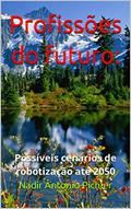 Ler Profissões do futuro: Possíveis cenários de robotização até 2050, do autor Nadir Antonio Pichler Ler Profissões do futuro: Possíveis cenários de robotização até 2050, do autor Nadir Antonio Pichler