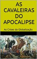 Ler AS CAVALEIRAS DO APOCALIPSE: As Crises da Globalização, do autor REYNALDO DIAS DE MORAES E SILVA; Reynaldo Dias de Moraes e Silva Ler AS CAVALEIRAS DO APOCALIPSE: As Crises da Globalização, do autor REYNALDO DIAS DE MORAES E SILVA; Reynaldo Dias de Moraes e Silva