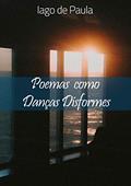 Ler Poemas como Danças Disformes, do autor Iago de Paula Ferreira