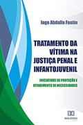 Ler Tratamento da vítima na Justiça Penal e Infantojuvenil: iniciativas de proteção e atendimento de necessidades, do autor Iago Abdalla Fantin Ler Tratamento da vítima na Justiça Penal e Infantojuvenil: iniciativas de proteção e atendimento de necessidades, do autor Iago Abdalla Fantin