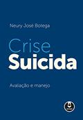 Ler Crise Suicida: Avaliação e Manejo, do autor Neury José Botega