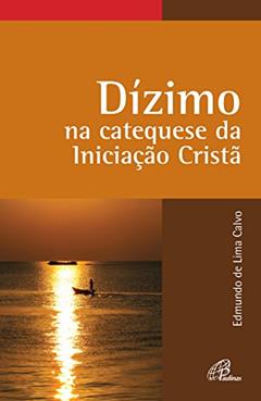 Dízimo na catequese da Iniciação Cristã, do autor Edmundo de Lima Calvo