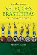 Ler As melhores seleções brasileiras de todos os tempos, do autor Milton Leite Ler As melhores seleções brasileiras de todos os tempos, do autor Milton Leite