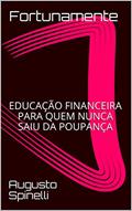 Ler Fortunamente : EDUCAÇÃO FINANCEIRA PARA QUEM NUNCA SAIU DA POUPANÇA, do autor Augusto Spinelli Ler Fortunamente : EDUCAÇÃO FINANCEIRA PARA QUEM NUNCA SAIU DA POUPANÇA, do autor Augusto Spinelli