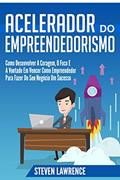 Ler Acelerador Do Empreendedorismo: Como Desenvolver A Coragem, O Foco E A Vontade Em Vencer Como Empreendedor Para Fazer Do Seu Negócio Um Sucesso, do autor Steven Lawrence Ler Acelerador Do Empreendedorismo: Como Desenvolver A Coragem, O Foco E A Vontade Em Vencer Como Empreendedor Para Fazer Do Seu Negócio Um Sucesso, do autor Steven Lawrence