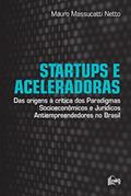 Ler Startups e Aceleradoras: Das Origens à Crítica dos Paradigmas Socioeconômicos e Jurídicos Antiempreendedores no Brasil, do autor Mauro Massucatti Netto Ler Startups e Aceleradoras: Das Origens à Crítica dos Paradigmas Socioeconômicos e Jurídicos Antiempreendedores no Brasil, do autor Mauro Massucatti Netto