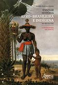 Ler Ensinar história afro-brasileira e indígena no século XXI: a diversidade em debate, do autor Osvaldo Mariotto Cerezer Ler Ensinar história afro-brasileira e indígena no século XXI: a diversidade em debate, do autor Osvaldo Mariotto Cerezer