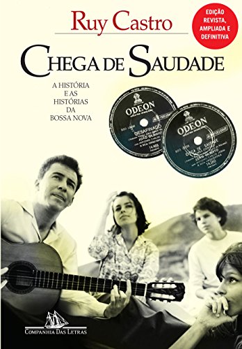 Ler Chega de saudade: A história e as histórias da Bossa Nova - Edição revista e ampliada, do autor Ruy Castro