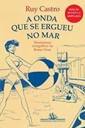 Ler A onda que se ergueu no mar - Novíssimos mergulhos na Bossa Nova, do autor Ruy Castro Ler A onda que se ergueu no mar - Novíssimos mergulhos na Bossa Nova, do autor Ruy Castro