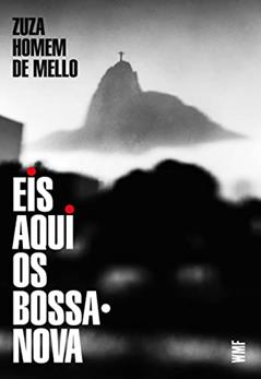 Eis aqui os Bossa-nova, do autor Zuza Homem de Mello