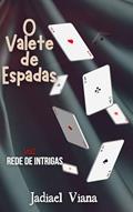 Ler O Valete de Espadas: Volume I - Rede de Intrigas, do autor Jadiael Viana Ler O Valete de Espadas: Volume I - Rede de Intrigas, do autor Jadiael Viana