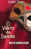 Ler O Valete de Espadas : Volume II - Jogo de Manipulação, do autor Jadiael Viana