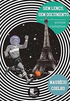 Sem Lenço, sem Documento e Outras Histórias, do autor Maurício Coelho