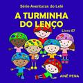 Ler A Turminha do Lenço - Livro 07 - Série Aventuras do Lelé, do autor Ainê Pena Ler A Turminha do Lenço - Livro 07 - Série Aventuras do Lelé, do autor Ainê Pena