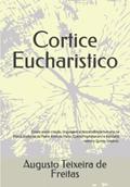 Ler Cortice Eucharistico (Portuguese Edition), do autor Augusto Teixeira de Freitas; Paulo JB Leal Ler Cortice Eucharistico (Portuguese Edition), do autor Augusto Teixeira de Freitas; Paulo JB Leal