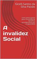 Ler A invalidez Social: como pressuposto para concessão de benefício previdenciário por incapacidade, do autor Gicelli Santos da Silva Paixão Ler A invalidez Social: como pressuposto para concessão de benefício previdenciário por incapacidade, do autor Gicelli Santos da Silva Paixão