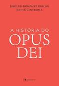 Ler A História do Opus Dei, do autor José Luis González Gullón; John F. Coverdale