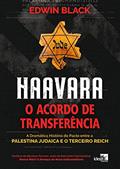 Ler Haavara - O Acordo de Transferência: a Dramática História do Pacto Entre a Palestina Judaica e o Terceiro Reich, do autor Edwin Black