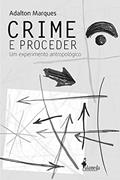 Ler Crime e Proceder: um Experimento Antropológico, do autor Adalton Marques Ler Crime e Proceder: um Experimento Antropológico, do autor Adalton Marques