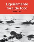 Ler Ligeiramente fora de foco, do autor Robert Capa Ler Ligeiramente fora de foco, do autor Robert Capa