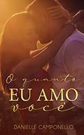 Ler O quanto eu amo você, do autor Danielle Camponello Ler O quanto eu amo você, do autor Danielle Camponello