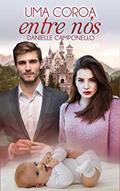Ler Uma coroa entre nós (Filhos da Realeza Livro 2), do autor Danielle Camponello Ler Uma coroa entre nós (Filhos da Realeza Livro 2), do autor Danielle Camponello
