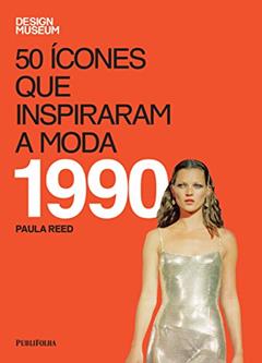 50 Ícones que Inspiraram a Moda. 1990, do autor Paula Reed