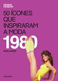 Ler 50 Ícones que Inspiraram a Moda. 1980, do autor Paula Reed