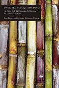 Ler Onde tem fumaça tem fogo: As lutas pela eliminação da queima da cana-de-açúcar, do autor José Roberto Porto de Andrade Júnior Ler Onde tem fumaça tem fogo: As lutas pela eliminação da queima da cana-de-açúcar, do autor José Roberto Porto de Andrade Júnior