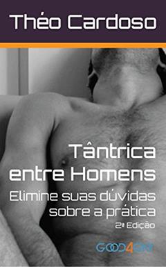 Tântrica para homens: Elimine suas dúvidas sobre a prática (Papos entre homens Livro 1), do autor Théo Cardoso