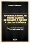 Ler Aprenda a instalar novos hábitos de riqueza & Elimine a lealdade tóxica, do autor Bruno Gimenes Ler Aprenda a instalar novos hábitos de riqueza & Elimine a lealdade tóxica, do autor Bruno Gimenes